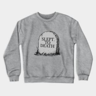 Slept To Death Crewneck Sweatshirt